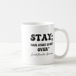 Your Story Is Not Over Stay Suicide Prevention Awa Coffee Mug
