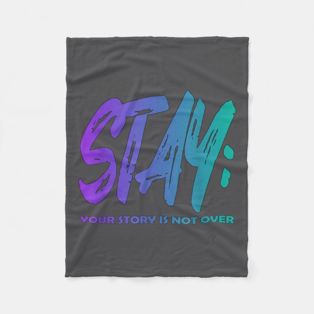 Your Story Is Not Over Stay Suicide Prevention Awa Fleece Blanket (Front)