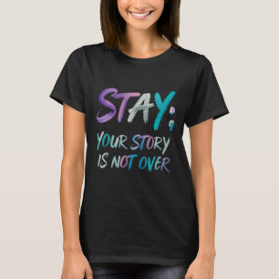 Your Story Is Not Over Stay Suicide Prevention Awa T-Shirt