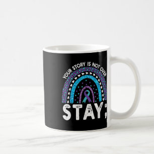 Your Story Is Not Over Stay Suicide Prevention Rai Coffee Mug