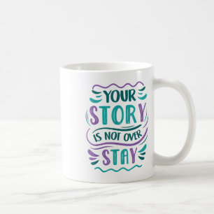 Your Story Is Not Over Stay Teal & Purple Suic Coffee Mug