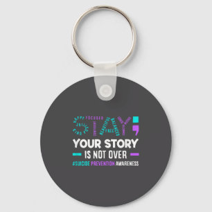 Your Story Is Not Over Suicide Prevention Awarenes Key Ring