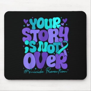 Your Story Is Not Over Suicide Prevention Awarenes Mouse Mat
