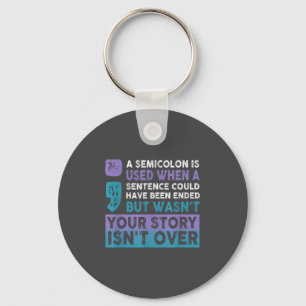 Your Story Isn't Over A Semicolon Is Used Your Sto Key Ring