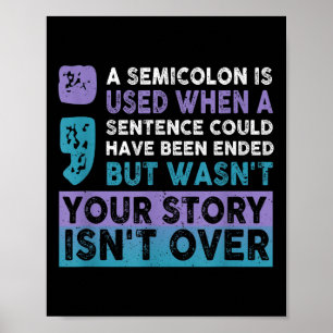 Your Story Isn't Over A Semicolon Is Used Your Sto Poster