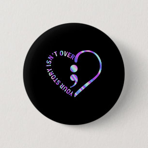 Your Story Isnt Over Suicide Prevention Awareness 6 Cm Round Badge