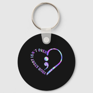 Your Story Isnt Over Suicide Prevention Awareness Key Ring