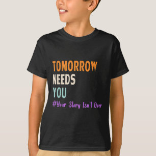 Your Story Isnt Over Tomorrow Needs You Mental Hea T-Shirt