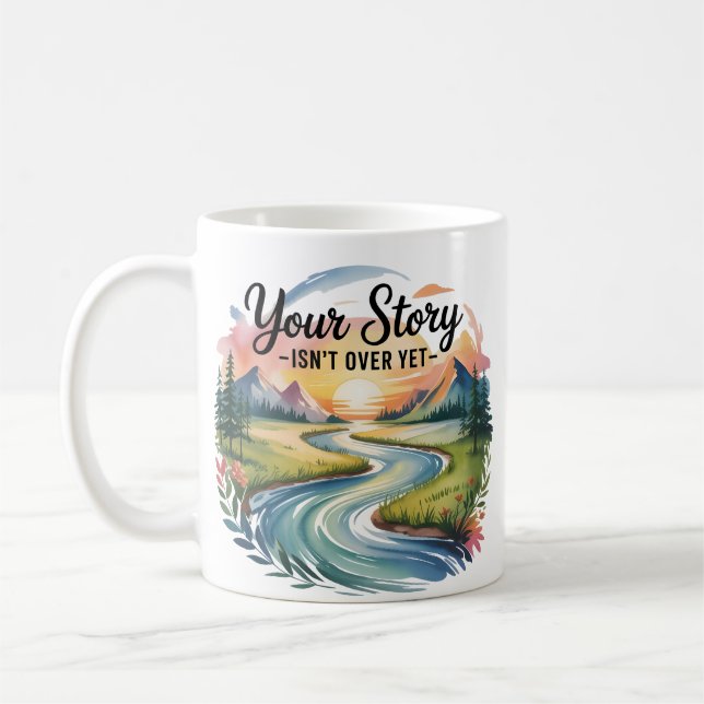Your Story Isn't Over Yet – Inspirational Coffee Mug (Left)