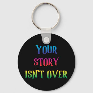 Your Story Isn't Over Yet Just Believed On Yoursel Key Ring