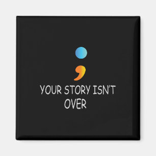 Your Story Isn't Over Yet Semicolon Suicide Awaren Magnet