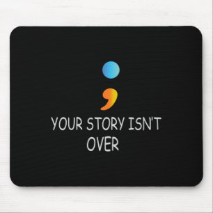 Your Story Isn't Over Yet Semicolon Suicide Awaren Mouse Mat