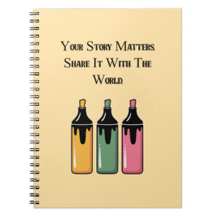 Your Story Matters. Share It With The World. Notebook