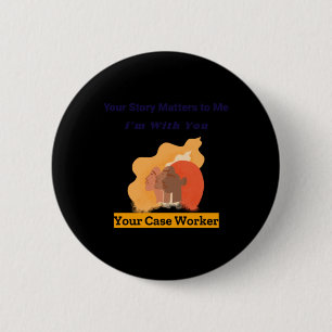Your Story S To Me I'm With You Your Case Worker S 6 Cm Round Badge
