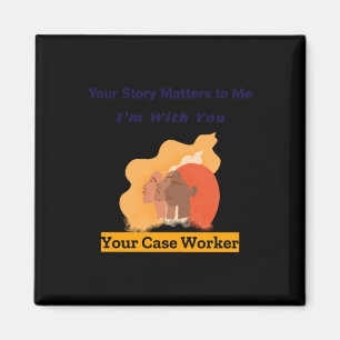 Your Story S To Me I'm With You Your Case Worker S Magnet