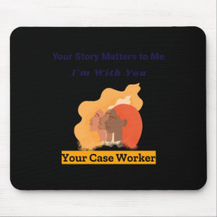 Your Story S To Me I'm With You Your Case Worker S Mouse Mat