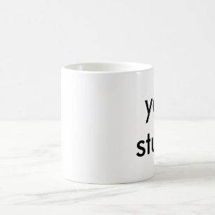 your stupid coffee mug for left-handed people!
