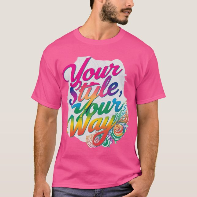 Your Style Your Way  T-Shirt (Front)