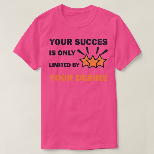 Your Succes Is Only Limited By Your Desire 3 T-Shirt (Design Front)