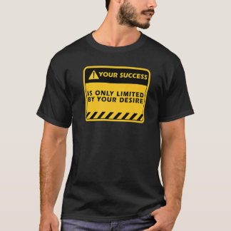 Your Success Is Only  By Your Desire Success Quote T-Shirt