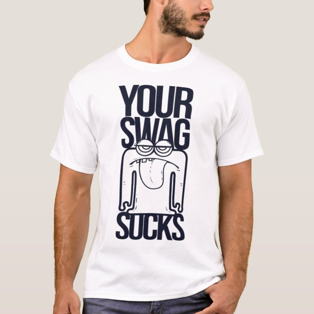 Your Swag Sucks Funny Saying Humor Quotes T-Shirt (Front)