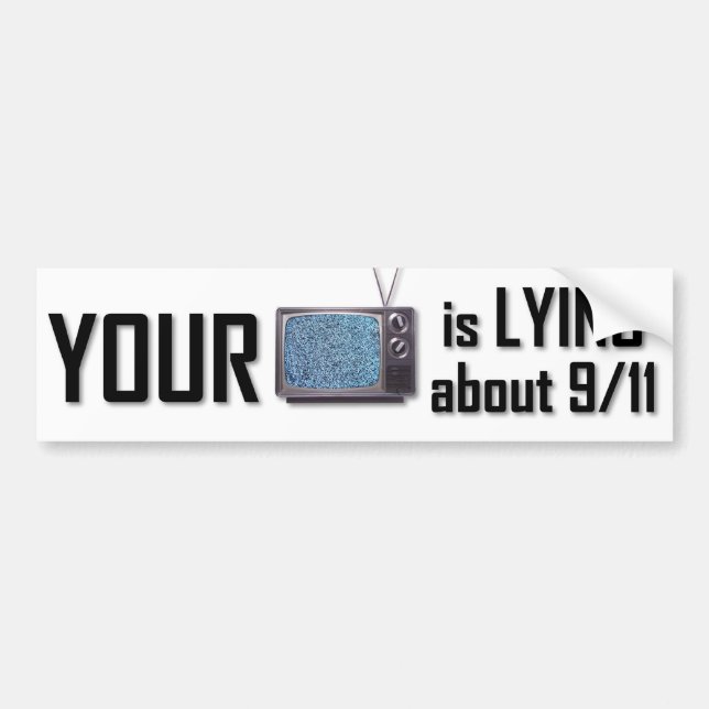 Your T.V. is lying about 9-11 bumper sticker (Front)