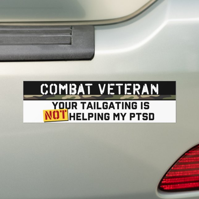 Your Tailgating Is Not Helping My PTSD Army Vet Bumper Sticker (On Car)