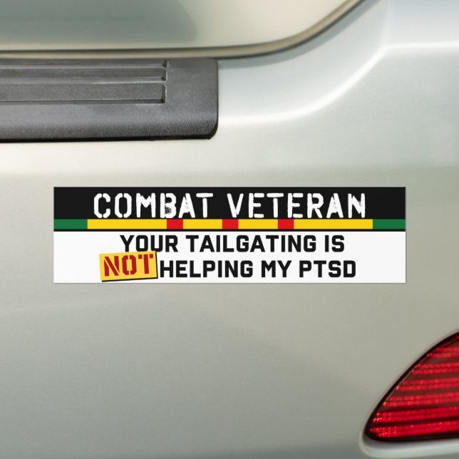 Your Tailgating Is Not Helping My PTSD Vietnam Vet Bumper Sticker (On Car)