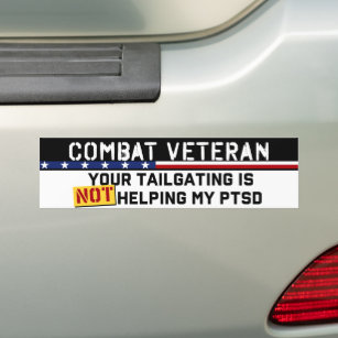 Your Tailgating Is Not Helping My PTSD War Veteran Bumper Sticker