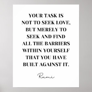 Your task is not to seek love - Rumi Quote Poster
