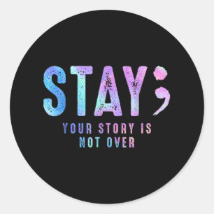 Your Tee Story Is Not Suicide Over Prevention Stay Classic Round Sticker