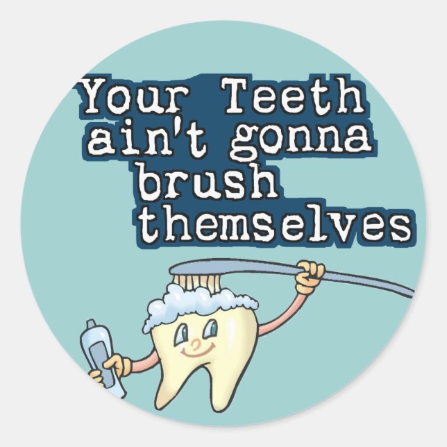 Your Teeth Aint Gonna Brush Themselves Classic Round Sticker (Front)