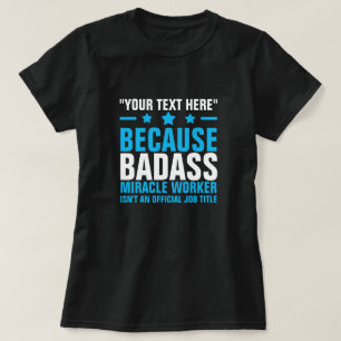 YOUR TEXT HERE BADASS MIRACLE WORKER  T-Shirt