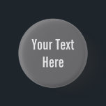 Your Text Here Custom Grey Background Button<br><div class="desc">This product is simple to customise --- just change the text under the “Personalise It” section above.  More customisation options such as font styles,  colours and other editing options are available when you click the “Customise it” button above.</div>