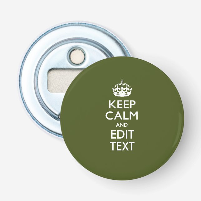 Your Text Keep Calm And on Olive Green Bottle Opener (Front)