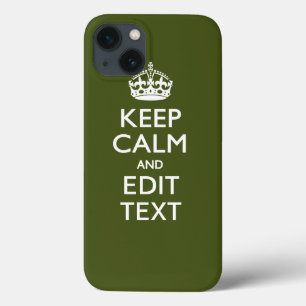 Your Text Keep Calm And on Olive Green iPhone 13 Case