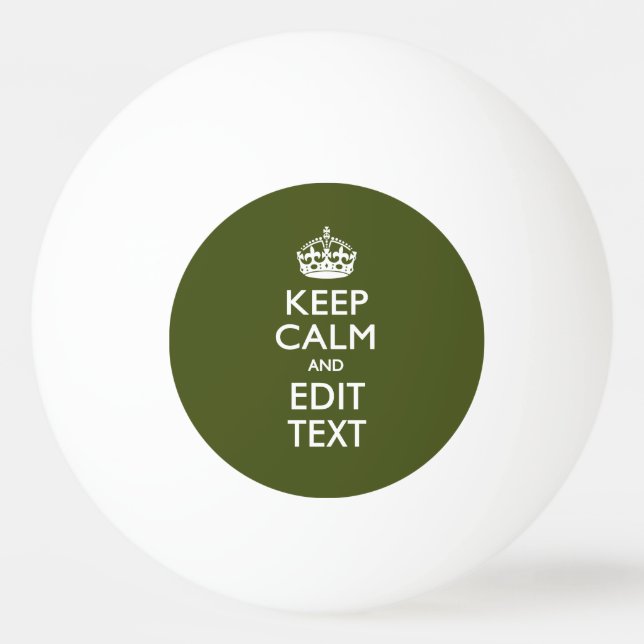 Your Text Keep Calm And on Olive Green Ping Pong Ball (Front)