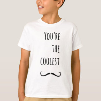 Your The Coolest Moustache T-Shirt
