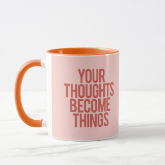 Your thouhts become things mug