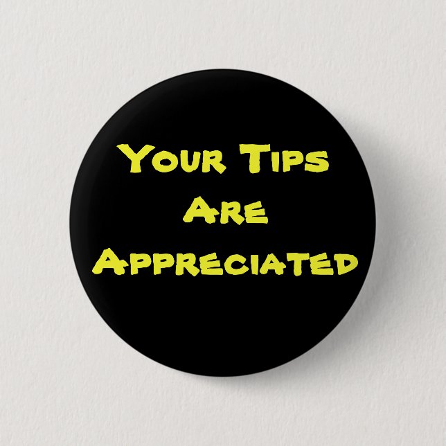 Your Tips Are Appreciated 6 Cm Round Badge (Front)