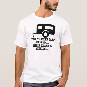 Your Trailer Park Call Their Trash Is Missing T-Shirt