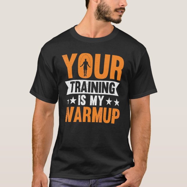 Your Training Is My Warmup Jump Rope Skipping T-Shirt (Front)