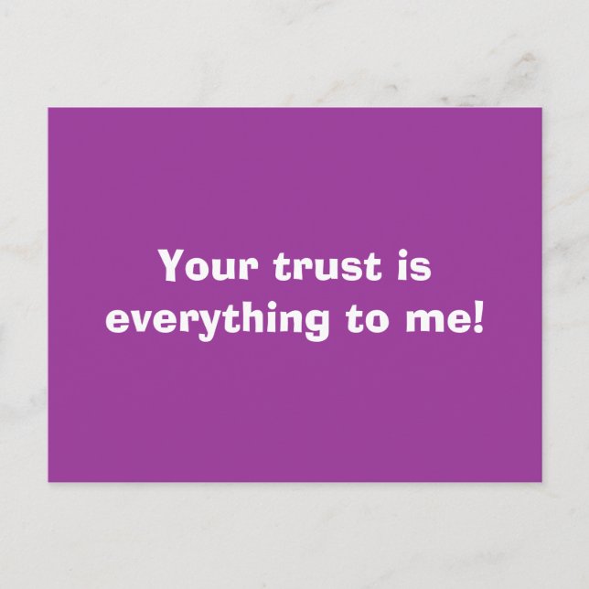 Your trust is everything to me! postcard (Front)