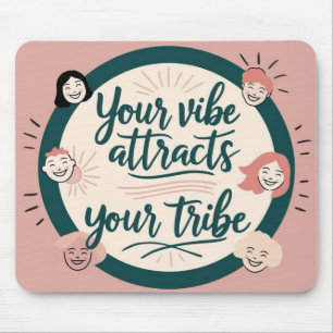 Your Vibe Attracts Your Tribe Mouse Mat