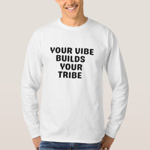 Your vibe builds your tribe T-Shirt