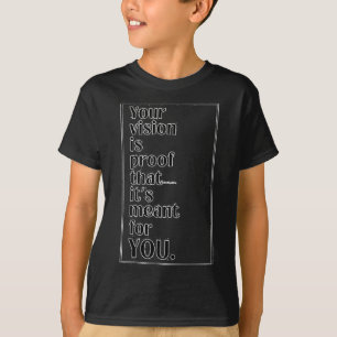 Your Vision Is Proof It's Meant For You Art Sticke T-Shirt