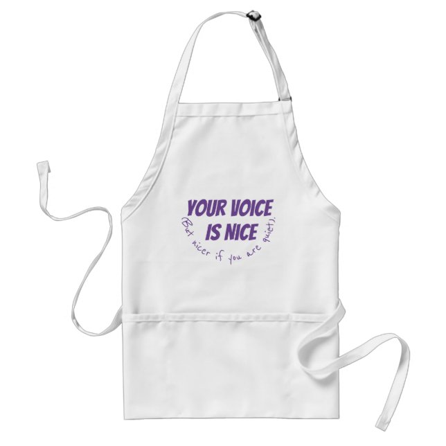 Your voice is nice be quiet funny humour standard apron (Front)