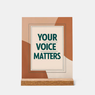 Your Voice Matters Acrylic Sign