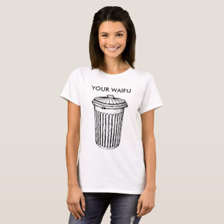 Your Waifu is Trash T-Shirt
