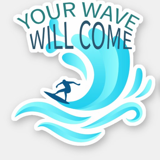 YOUR WAVE WILL COME Surfing Surfer Slogan Saying | Zazzle.co.uk